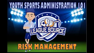 Youth Sports Administration 101: Risk Management