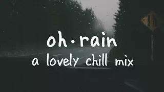 Oh Rain | A Lovely Chill Mix