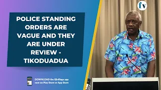 Police Standing Orders are vague and they are under review - Tikoduadua | 5/5/23