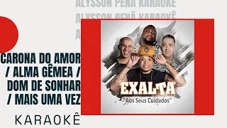 Karaokê - Exalta - Carona do Amor / Alma Gêmea / Dom de Sonhar / Mais uma Vez