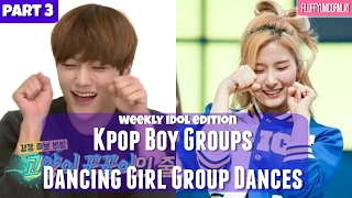 PART 3 || Kpop Boy Groups Dancing Girl Group Dances || WEEKLY IDOL EDITION