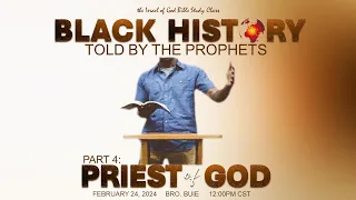 IOG - "Black History Told By The Prophets - Part 4 - PRIEST OF GOD" 2024