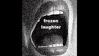 Frozen Laughter   - dweller -