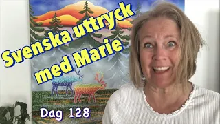 Dag 128 - A2 -  Svenska idiomatiska uttryck - Lär dig svenska med Marie