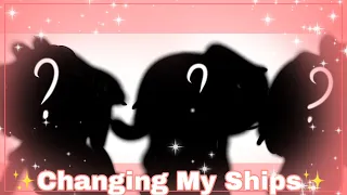 ✨Changing My Ships✨