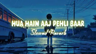 Hua Hain Aaj Pehli Baar || Slowed+Reverb ||#lofi#alone#sad