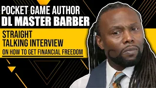 Pocket Game Author DL Master Barber's Straight Talking Interview, On How To Get Financial Freedom