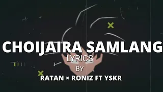 CHOIJAIRA ( LYRICS) BY RATAN × RONIZ ft YSKR unofficial lyrics  video