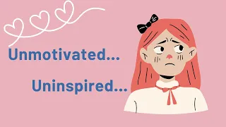 Feeling Unmotivated & Uninspired? What to do when you don’t want to do anything