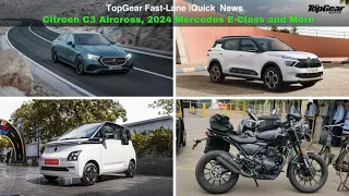 TopGear Fast-Lane | Quick News | Citroen C3 Aircross, 2024 Mercedes-Benz E-Class, MG Comet EV Price