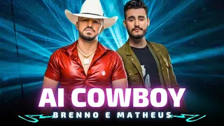 AI COWBOY - Brenno e Matheus 🎵 Ai cowboy Ela sabe que o peão tem a pegada que destrói Ai cowboy