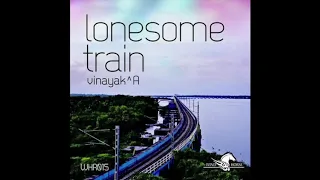 Lonesome Train (Original Mix) - Vinayak A