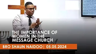 THE IMPORTANCE OF WOMAN IN THE MESSAGE CHURCH | BRO SHAUN NAIDOO | Tongaat Tab | Sunday | 2024.05.05