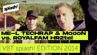 VBT splash! Edition 2014 - ME-L Techrap & MoooN vs. ROYALFAM HR2tel (Halbfinale Rückrunde)