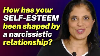 How has your SELF-ESTEEM been shaped by a narcissistic relationship?