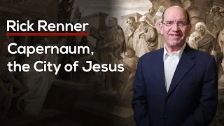 Capernaum, the City of Jesus — Rick Renner