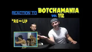 RE-UP Reaction To: BOTCHAMANIA 112