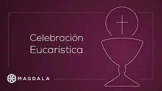 Misa | 24 de Noviembre, 2022 | Magdala I Celebración Eucarística