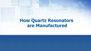 How Quartz Resonators are Manufactured: ECS Inc. International