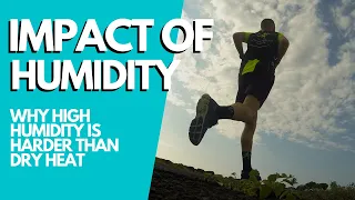 IMPACT OF HUMIDITY ON PERFORMANCE: Why Humid Conditions are WORSE than Dry Heat?!