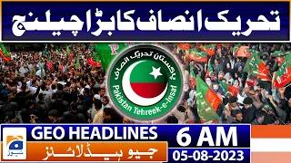 Geo News Headlines 6 AM | PTI ready for challenge | 5th August 2023