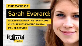 The Case of Sarah Everard: A Deep Dive into the Boys Club Culture in the Metropolitan Police Service