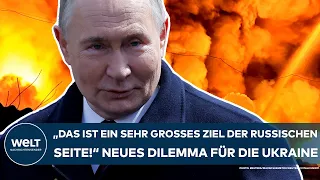 PUTINS KRIEG: "Das ist ein sehr großes Ziel der russischen Seite!" Das neue Dilemma der Ukraine