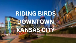 Riding Birds Downtown Kansas City!
