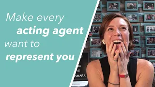 Make every acting agent want to represent you | How to get an acting agent