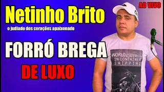 Forró Brega de Luxo Para Paredão Ao Vivo Netinho Brito O judiado dos corações apaixonado