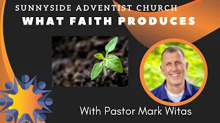 "What Faith Produces" by Pastor Mark Witas