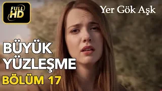 Yer Gök Aşk 17. Bölüm / Full HD (Tek Parça) - Büyük Yüzleşme