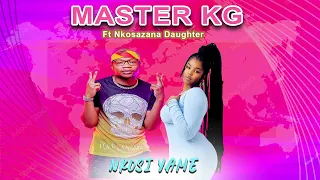 Master KG Ft Nkosazana Daughter  Nkosi Yame