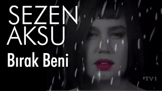 Sezen Aksu - Bırak Beni (Official Video)