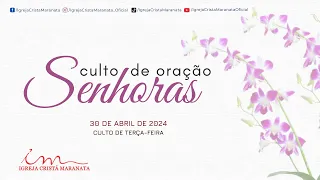 30/04/2024 [ CULTO 18H ] - Igreja Cristã Maranata - Culto de oração das senhoras - Terça-Feira