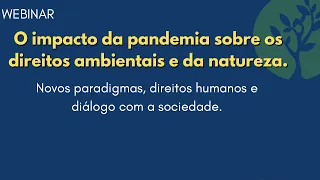 Webinar: O impacto da pandemia sobre os Direitos Ambientais e da Natureza