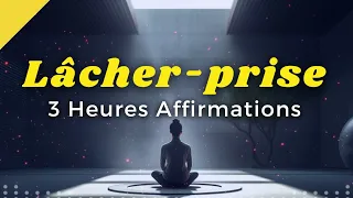 3 heures d'AFFIRMATIONS POSITIVES pour Lâcher prise | Réussir sa vie