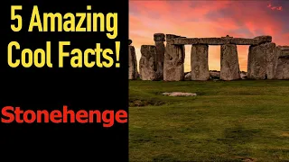 5 Fascinating Facts About Stonehenge