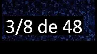 3/8 de 48 , fraccion de un numero , parte de un numero