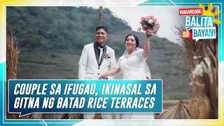 Couple sa Ifugao, ikinasal sa gitna ng Batad Rice Terraces sa Banaue