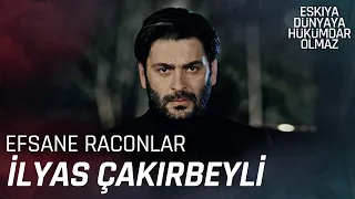 İlyas Çakırbeyli | RACONLAR - Eşkıya Dünyaya Hükümdar Olmaz