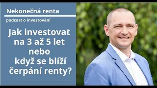 103 Jak investovat na 3 až 5 let nebo když se blíží čerpání renty?