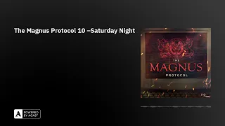The Magnus Protocol 10 –Saturday Night