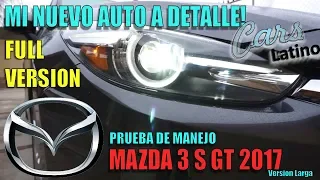 Mi Nuevo Auto a Detalle!! (Version COMPLETA) (Prueba de Manejo Mazda 3 S GT 2017) *CarsLatino*