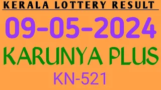 KERALA KARUNYA PLUS KN-521 KERALA LOTTERY RESULT 09.05.2024|KERALA LOTTERY RESULT TODAY