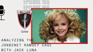 Episode 155: Analyzing the JonBenet Ramsey Case with Jack Luna