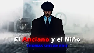 El Anciano y el Niño - Thomas Shelby [4k Edit]