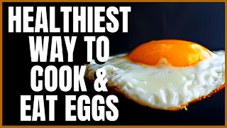 The Healthiest Way to Cook and Eat Eggs