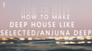 How To Make Deep House Like Selected Style / Anjunadeep | Fl Studio Tutorial | Fl Studio 20