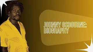 JOHNNY OSBOURNE: BIOGRAPHY OF THE REGGAE LEGEND!